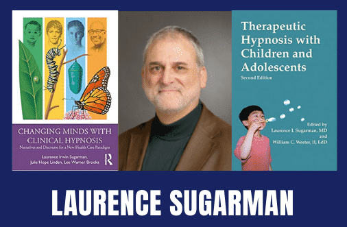The Therapeutic Use of Hypnosis to Improve Health and Recover From Trauma with Laurence Sugarman M.D.