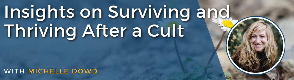 Insights On Surviving And Thriving After A Cult With Michelle Dowd ...